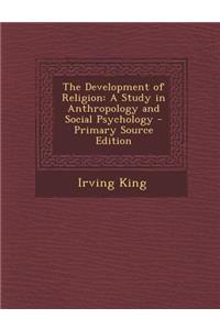 Development of Religion: A Study in Anthropology and Social Psychology
