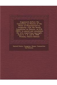 Arguments Before the Committee on Patents of the House of Representatives, Conjointly with the Senate Committee on Patents, on H.R. 19853, to Amend an