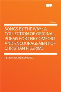 Songs by the Way: A Collection of Original Poems for the Comfort and Encouragement of Christian Pilgrims