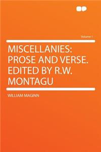 Miscellanies: Prose and Verse. Edited by R.W. Montagu Volume 1