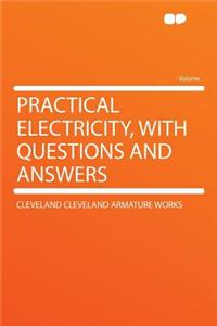 Practical Electricity, with Questions and Answers