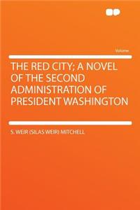 The Red City; A Novel of the Second Administration of President Washington