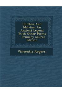 Cluthan and Malvina: An Ancient Legend with Other Poems - Primary Source Edition