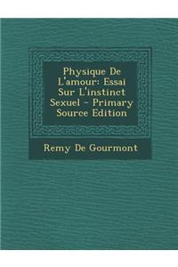 Physique de L'Amour: Essai Sur L'Instinct Sexuel