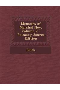 Memoirs of Marshal Ney, Volume 2 - Primary Source Edition
