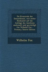 Die Kranzrede Des Demosthenes, Mit Steter Rucksicht Auf Die Anklage Des Aeschines Analysiert Und Gewurdigt Von Wilhelm Fox