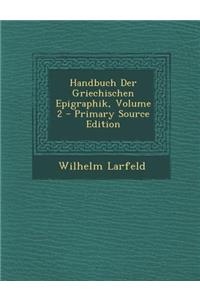 Handbuch Der Griechischen Epigraphik, Volume 2 - Primary Source Edition