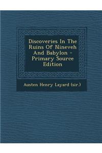 Discoveries in the Ruins of Nineveh and Babylon - Primary Source Edition