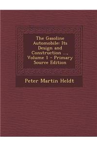 The Gasoline Automobile: Its Design and Construction ..., Volume 1 - Primary Source Edition