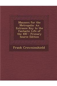 Manners for the Metropolis: An Entrance Key to the Fantastic Life of the 400