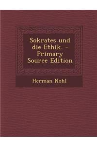 Sokrates Und Die Ethik. - Primary Source Edition