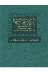 Lettres Originales de J.J. Rousseau a Mme. de ...