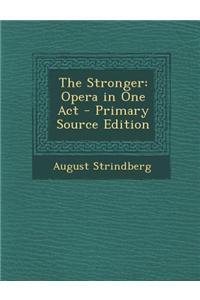 The Stronger: Opera in One Act - Primary Source Edition