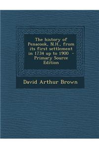 The History of Penacook, N.H., from Its First Settlement in 1734 Up to 1900 - Primary Source Edition