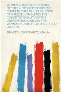 Women in Industry; Decision of the United States Supreme Court in Curt Muller vs. State of Oregon, Upholding the Constitutionality of the Oregon Ten H