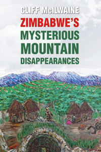 Zimbabwe's Mysterious Mountain Disappearances - Hard Cover