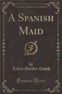 A Spanish Maid (Classic Reprint)