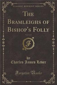 The Bramleighs of Bishop's Folly, Vol. 3 of 3 (Classic Reprint)