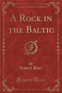 A Rock in the Baltic (Classic Reprint)