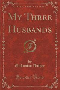 My Three Husbands (Classic Reprint)