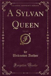A Sylvan Queen, Vol. 1 of 3 (Classic Reprint)