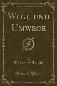 Wege Und Umwege (Classic Reprint)
