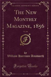 The New Monthly Magazine, 1856, Vol. 106 (Classic Reprint)
