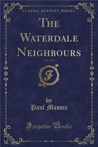 The Waterdale Neighbours, Vol. 1 of 3 (Classic Reprint)
