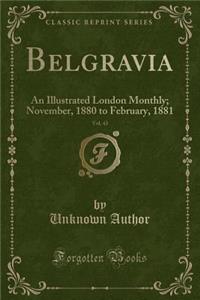 Belgravia, Vol. 43: An Illustrated London Monthly; November, 1880 to February, 1881 (Classic Reprint)