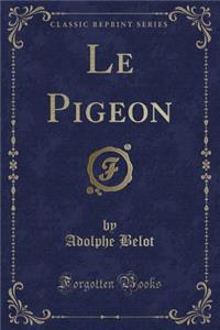 Le Pigeon (Classic Reprint)