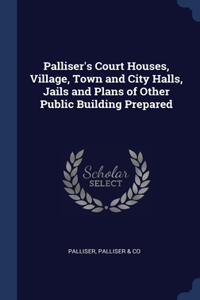 Palliser's Court Houses, Village, Town and City Halls, Jails and Plans of Other Public Building Prepared