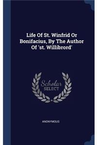 Life Of St. Winfrid Or Bonifacius, By The Author Of 'st. Willibrord'