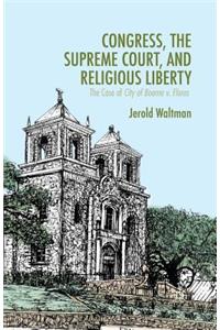 Congress, the Supreme Court, and Religious Liberty