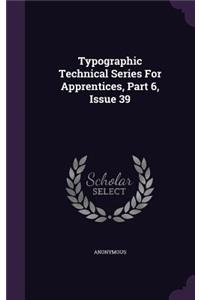 Typographic Technical Series for Apprentices, Part 6, Issue 39