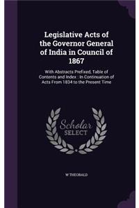 Legislative Acts of the Governor General of India in Council of 1867