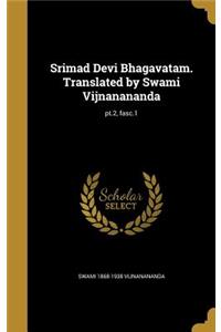 Srimad Devi Bhagavatam. Translated by Swami Vijnanananda; pt.2, fasc.1