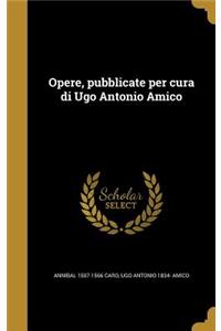 Opere, pubblicate per cura di Ugo Antonio Amico