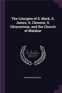 The Liturgies of S. Mark, S. James, S. Clement, S. Chrysostom, and the Church of Malabar