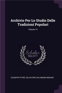 Archivio Per Lo Studio Delle Tradizioni Popolari; Volume 13