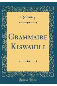 Grammaire Kiswahili (Classic Reprint)