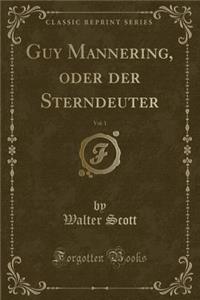 Guy Mannering, Oder Der Sterndeuter, Vol. 1 (Classic Reprint)