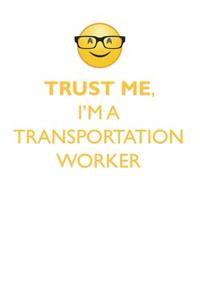 Trust Me, I'm a Transportation Worker Affirmations Workbook Positive Affirmations Workbook. Includes: Mentoring Questions, Guidance, Supporting You.
