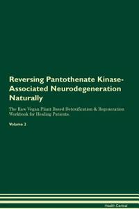 Reversing Pantothenate Kinase-Associated Neurodegeneration Naturally The Raw Vegan Plant-Based Detoxification & Regeneration Workbook for Healing Patients. Volume 2