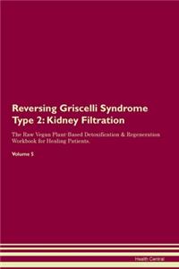 Reversing Griscelli Syndrome Type 2: Kidney Filtration The Raw Vegan Plant-Based Detoxification & Regeneration Workbook for Healing Patients. Volume 5