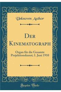 Der Kinematograph: Organ FÃ¼r Die Gesamte Projektionskunst; 1. Juni 1910 (Classic Reprint)