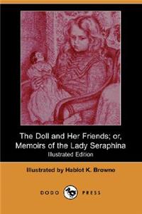 Doll and Her Friends; Or, Memoirs of the Lady Seraphina (Illustrated Edition) (Dodo Press)