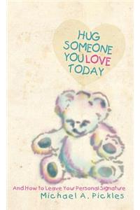 Hug Someone You Love Today