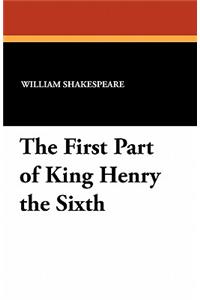 The First Part of King Henry the Sixth