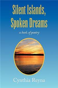 Silent Islands, Spoken Dreams: A Book of Poetry