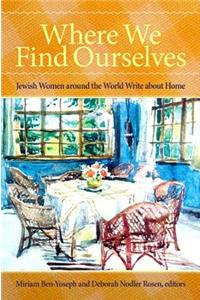 Where We Find Ourselves: Jewish Women Around the World Write about Home